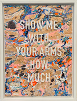 Show Me With You're Arms How Much, 2023